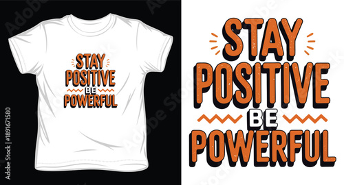 Stay positive be powerful typography design for white t-shirt mockup with retro orange and black letters