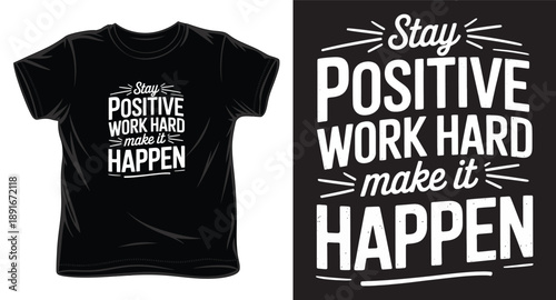 Stay positive work hard make it happen typography t shirt design