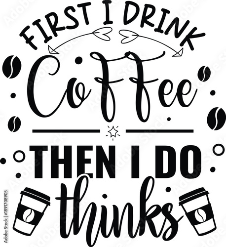 First i drink coffee then i do things a motivational quote design