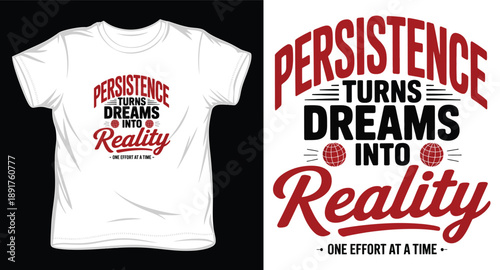 Persistence turns dreams into reality one effort at a time inspirational typography t-shirt design