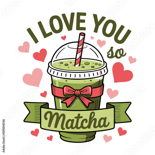 A  graphic featuring a cup of matcha with a red-striped straw, surrounded by pink hearts and the text 'I love you so matcha'.
