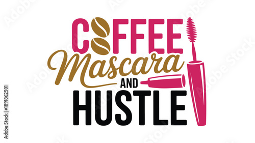 Coffee, mascara and hustle: a motivational design for ambitious women embracing daily routines Vector