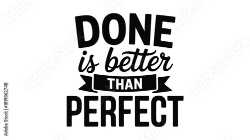 Done is better than perfect: embracing progress over unattainable perfection Vector