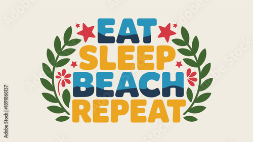 Eat sleep beach repeat colorful typography design with charming floral and star elements Vector