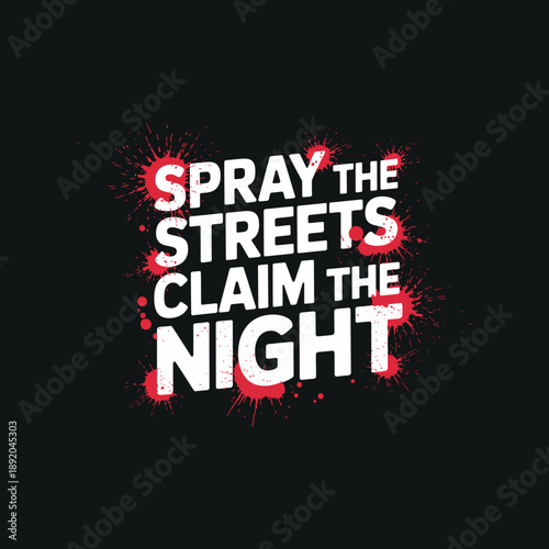 Graffiti style typography message spray the streets claim night concept