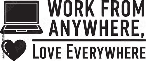Work from anywhere, love everywhere creative typography with laptop and heart icons, remote work concept