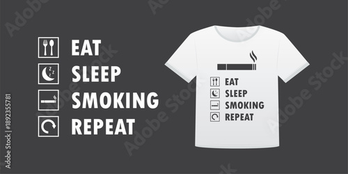 Eat Sleep Smoking Repeat. Cigarette and phrase on white tee. Bad habit, smoking addiction. T-shirt mockup with motivational labels and pictograms on black background