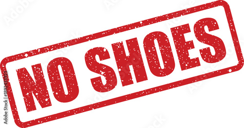 A bold red grunge rubber stamp with textured details clearly displays the simple message No Shoes