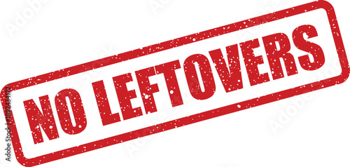 A bold red rubber stamp declares the message NO LEFTOVERS against a clean white background surface