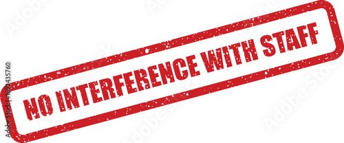 A distressed red rectangular rubber stamp prominently displaying a warning against interfering with staff members