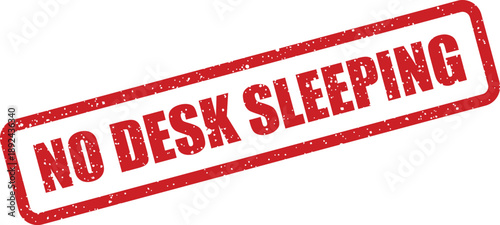 A noticeable red textured rubber stamp clearly states the policy NO DESK SLEEPING on a white surface