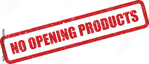 A prominent red grunge styled stamp explicitly states the clear instruction NO OPENING PRODUCTS against a plain white field
