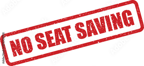 A prominent red rubber stamp clearly states NO SEAT SAVING enforcing a fair and equitable seating arrangement