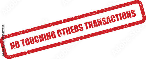 A red distressed rubber stamp featuring the important warning text NO TOUCHING OTHERS TRANSACTIONS on a white background