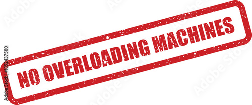 A red distressed rubber stamp clearly communicates a critical safety rule about not overloading machines