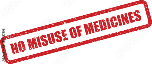 A red grunge rubber stamp warns against the misuse of medicines on a white surface