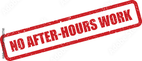 A red rectangular distressed rubber stamp clearly displays the important message no after hours work