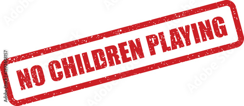A red rectangular rubber stamp effect with distressed text warning NO CHILDREN PLAYING on a white field
