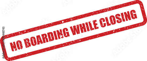 A striking red rectangular grunge stamp clearly states NO BOARDING WHILE CLOSING on a crisp white backdrop