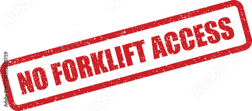 A striking red rectangular grunge stamp displays the important safety instruction NO FORKLIFT ACCESS