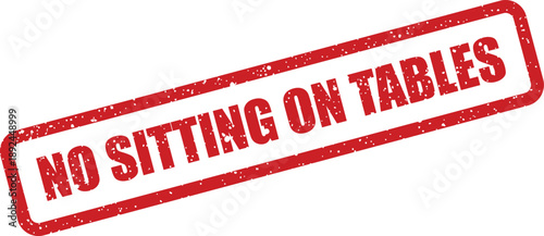 A striking red stamp with grunge texture emphatically declares NO SITTING ON TABLES as a clear rule