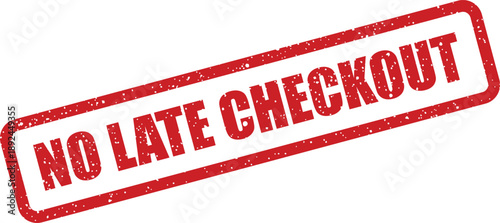 A textured red rubber stamp distinctly conveys the instruction NO LATE CHECKOUT displayed on a bright white background
