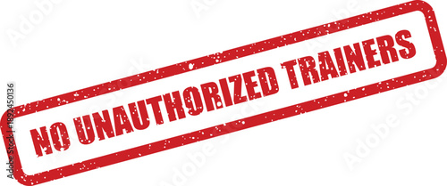 A vibrant red rubber stamp featuring NO UNAUTHORIZED TRAINERS on a clean white backdrop