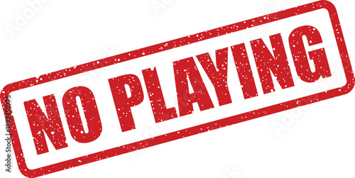 A vibrant red rubber stamp with the bold phrase NO PLAYING clearly visible against a clean white surface