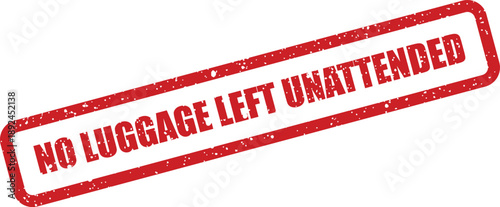 Bold red rubber stamp with the vital reminder NO LUGGAGE LEFT UNATTENDED against a pure white background