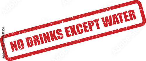 Distinct red rubber stamp clearly indicates NO DRINKS EXCEPT WATER on a pristine white background