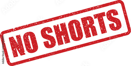Distinctive red grunge rubber stamp with the clear prohibition message NO SHORTS on a plain white background