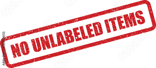 Distressed red rubber stamp effect displays a clear message NO UNLABELED ITEMS against a pure white setting