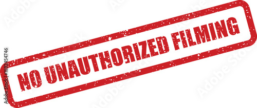 Grungy red rubber stamp with the message No Unauthorized Filming on a clean white surface