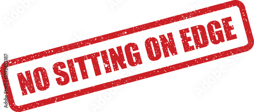 Prominent red distressed rubber stamp stating a clear rule against sitting on any edge