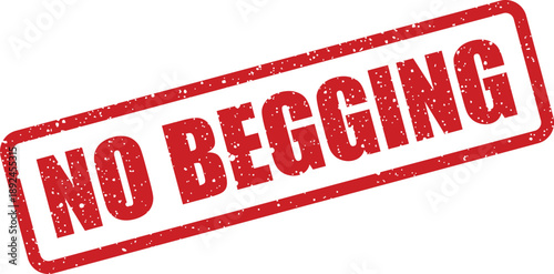 Prominent red grunge rubber stamp featuring the explicit NO BEGGING text on a clean white backdrop