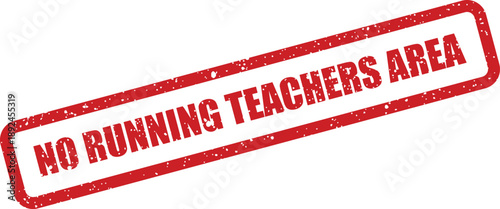 Prominent red grunge rubber stamp mark indicating No Running Teachers Area on a crisp white surface