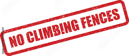 Red distressed rubber stamp clearly showing the important message NO CLIMBING FENCES