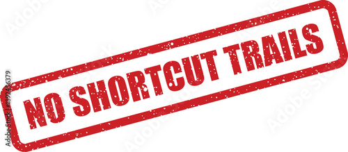Red grunge rubber stamp clearly displaying the significant message NO SHORTCUT TRAILS on a pure white background
