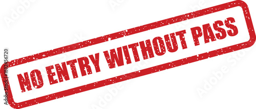 Red grunge rubber stamp showing the important warning NO ENTRY WITHOUT PASS on a clean white background