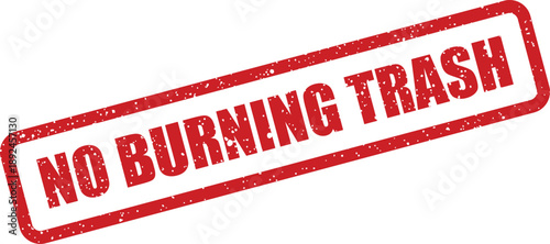 Red grunge textured rubber stamp showing the important warning NO BURNING TRASH on a white surface