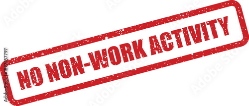 Red rubber stamp clearly stating No Non Work Activity implying workplace focus on a white surface