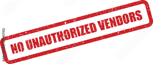 Red rubber stamp effect with distressed texture displays NO UNAUTHORIZED VENDORS on a clean white surface