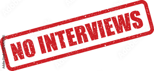 Red textured rectangular stamp clearly showing NO INTERVIEWS on a white plain background