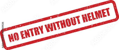 Red textured rubber stamp warning NO ENTRY WITHOUT HELMET clearly displayed on a bright white surface