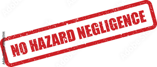This red grunge textured rubber stamp clearly displays the crucial warning message NO HAZARD NEGLIGENCE