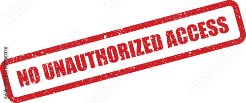 This striking red rubber stamp boldly declares a strict prohibition on any unauthorized access