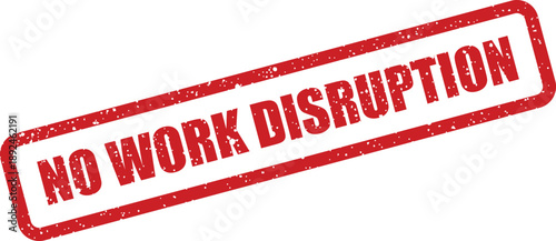 Vivid red grunge rubber stamp text NO WORK DISRUPTION isolated on a pristine white surface
