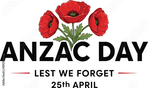 Anzac Day commemorative vector design featuring three red poppy flowers with lest we forget and april twenty-fifth text.