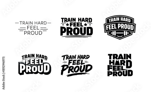 Diverse Lettering Styles. Train Hard Feel Proud. Set lettering. harmonious lettering variations of the same emblematic concept, each with different artistic