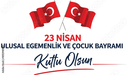 Turkish National Sovereignty and Children's Day 23 Nisan celebratory vector with waving Turkey flags and traditional greeting typography